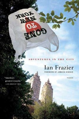 Gone to New York: Adventures in the City by Frazier, Ian