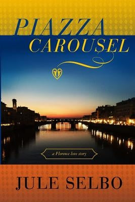 Piazza Carousel: a Florence love story by Selbo, Jule