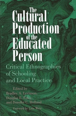 The Cultural Production of the Educated Person: Critical Ethnographies of Schooling and Local Practice by Levinson, Bradley a.