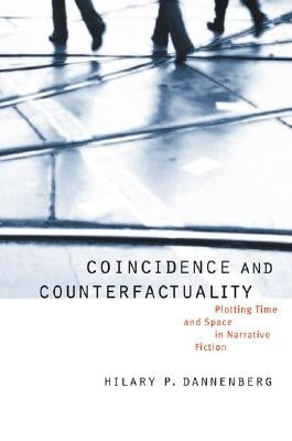 Coincidence and Counterfactuality: Plotting Time and Space in Narrative Fiction by Dannenberg, Hilary P.