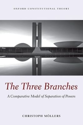 The Three Branches: A Comparative Model of Separation of Powers by Moellers, Christoph