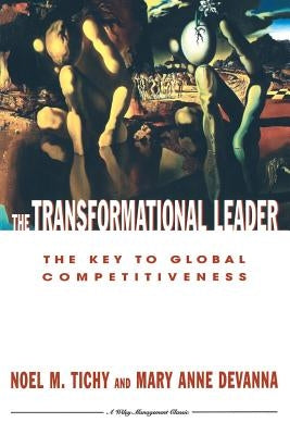 The Transformational Leader: The Key to Global Competitiveness by Tichy, Noel M.