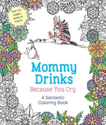 Mommy Drinks Because You Cry: A Sarcastic Coloring Book by Caner, Hannah