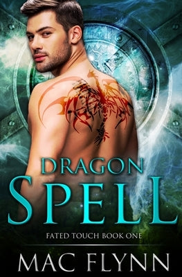 Dragon Spell (Fated Touch Book 1) by Flynn, Mac