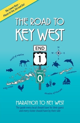 The Road to Key West, Marathon to Key West: The guide every local should have for their guest and every visitor should have by their side by Branigan, Brian J.