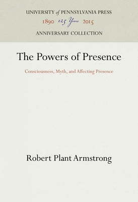 The Powers of Presence: Consciousness, Myth, and Affecting Presence by Armstrong, Robert Plant