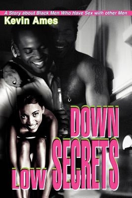 Down Low Secrets: A Story about Black Men Who Have Sex with other Men by Ames, Kevin