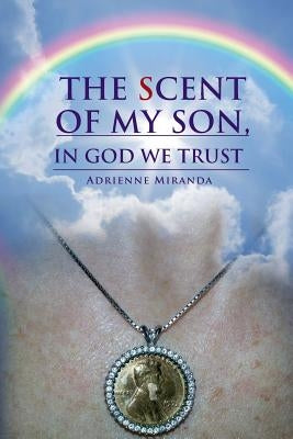 The Scent of My Son, In God we Trust by Miranda, Adrienne