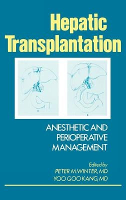 Hepatic Transplantation: Anesthetic and Perioperative Management by Winter