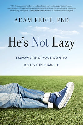 He's Not Lazy: Empowering Your Son to Believe in Himself by Price, Adam