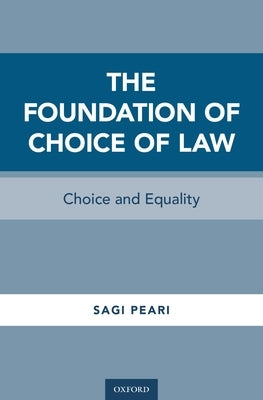 Foundation of Choice of Law: Choice and Equality by Peari, Sagi