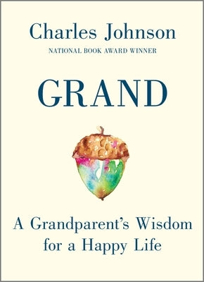Grand: A Grandparent's Wisdom for a Happy Life by Johnson, Charles