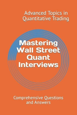 Mastering Wall Street Quant Interviews: Comprehensive Questions and Answers by Wang, X. Y.