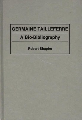 Germaine Tailleferre: A Bio-Bibliography by Shapiro, Robert
