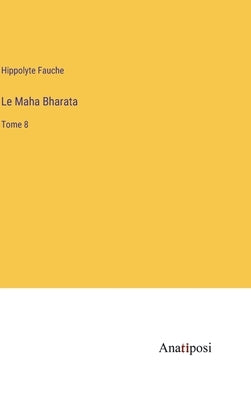 Le Maha Bharata: Tome 8 by Fauche, Hippolyte