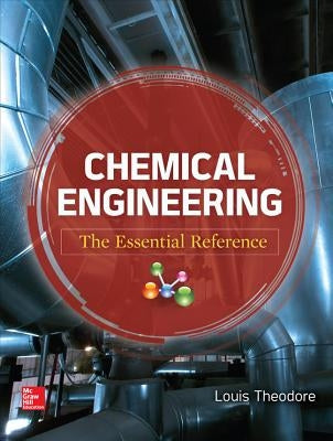 Chemical Engineering: The Essential Reference by Theodore, Louis