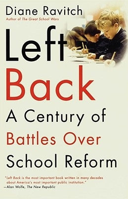 Left Back: A Century of Battles Over School Reform by Ravitch, Diane