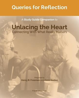 Queries for Reflection: A Study Guide Companion to Unlacing the Heart by Saxton, Colin