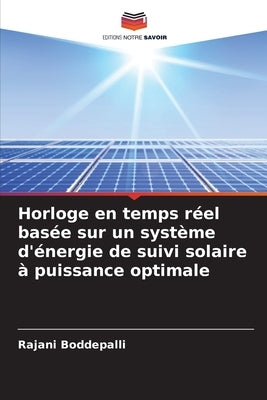 Horloge en temps réel basée sur un système d'énergie de suivi solaire à puissance optimale by Boddepalli, Rajani