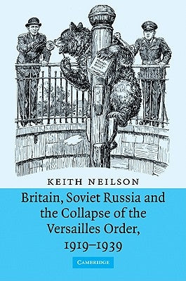 Britain, Soviet Russia and the Collapse of the Versailles Order, 1919-1939 by Neilson, Keith