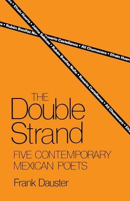 The Double Strand: Five Contemporary Mexican Poets by Dauster, Frank