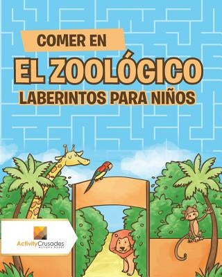 Comer En El Zoológico: Laberintos Para Niños by Activity Crusades