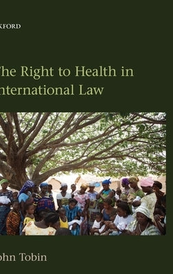 The Right to Health in International Law by Tobin, John