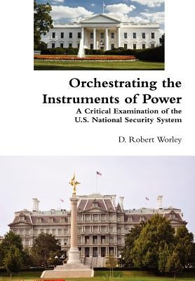 Orchestrating the Instruments of Power by Worley, D. Robert