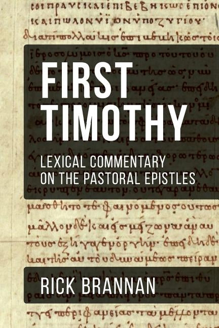 Lexical Commentary on the Pastoral Epistles: First Timothy by Brannan, Rick