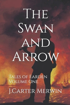 The Swan and Arrow by Merwin, J. Carter