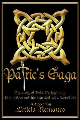 Patric's Saga: The story of Ireland's high king, Brian Boru and his mystical wife, Kormlada by Remauro, Leticia