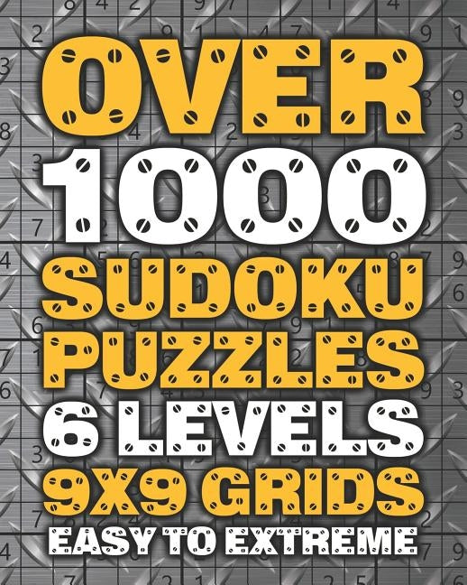 Over 1000 Sudoku Puzzles 6 Levels 9x9 Grids Easy to Extreme: Huge Book of 9x9 Grid Sudoku Puzzles Brain Games for Adults Six Levels: Very Easy, Easy, by Sudoku on the Brain