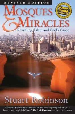 Mosques & Miracles: Revealing Islam and God's Grace by Robinson, Stuart