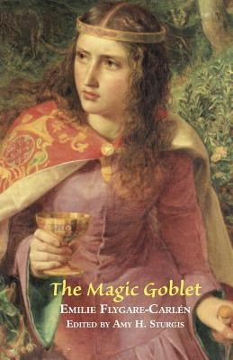 The Magic Goblet: A Swedish Tale by Flygare-Carlen, Emilie