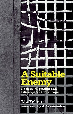 A Suitable Enemy: Racism, Migration And Islamophobia In Europe by Fekete, Liz