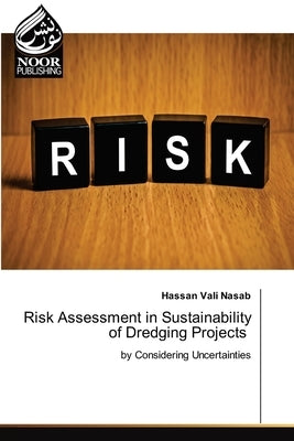 Risk Assessment in Sustainability of Dredging Projects by Nasab, Hassan Vali