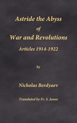 Astride the Abyss of War and Revolutions: Articles 1914-1922 by Berdyaev, Nicholas