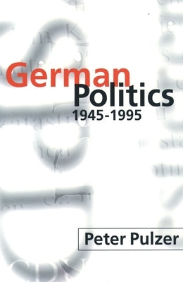 German Politics 1945-1995 by Pulzer, Peter