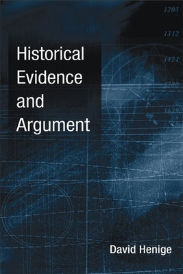 Historical Evidence and Argument by Henige, David