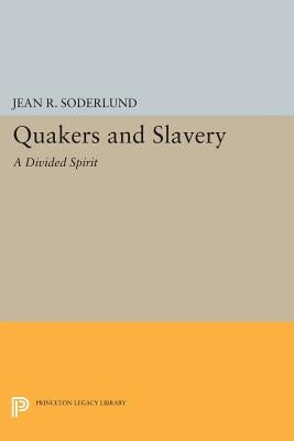 Quakers and Slavery: A Divided Spirit by Soderlund, Jean R.