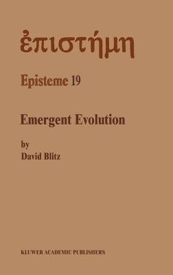 Emergent Evolution: Qualitative Novelty and the Levels of Reality by Blitz, David