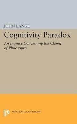 The Cognitivity Paradox: An Inquiry Concerning the Claims of Philosophy by Lange, John