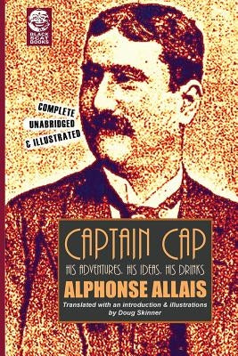 Captain Cap: His Adventures, His Ideas, His Drinks by Skinner, Doug