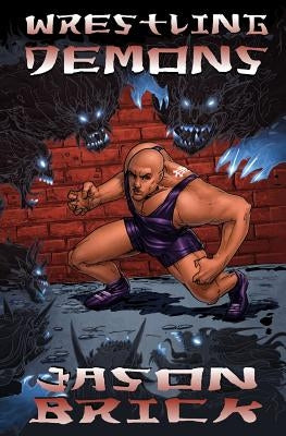 Wrestling Demons by Brick, Jason