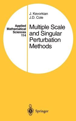 Multiple Scale and Singular Perturbation Methods by Kevorkian, J. K.