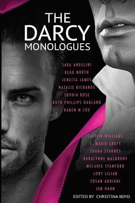 The Darcy Monologues: A romance anthology of "Pride and Prejudice" short stories in Mr. Darcy's own words by Williams, Caitlin