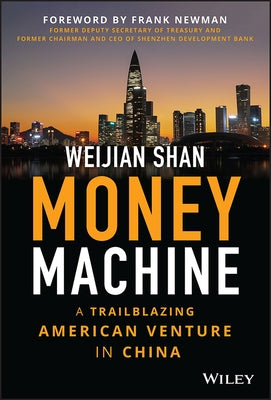 Money Machine: A Trailblazing American Venture in China by Shan, Weijian