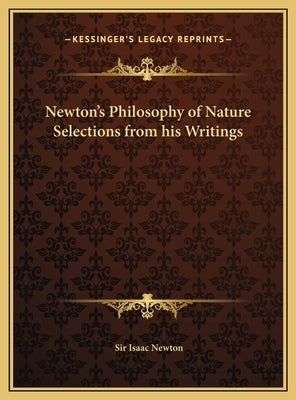 Newton's Philosophy of Nature Selections from his Writings by Newton, Isaac