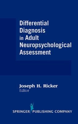 Differential Diagnosis in Adult Neuropsychological Assessment by Ricker, Joseph H.
