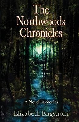 The Northwoods Chronicles by Engstrom, Elizabeth